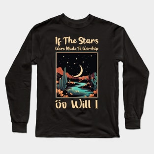 if the stars were made to worship so will i Long Sleeve T-Shirt